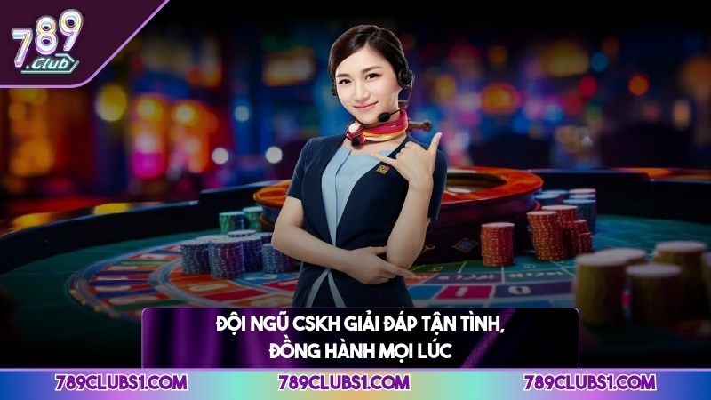 Đội ngũ CSKH giải đáp tận tình, đồng hành mọi lúc