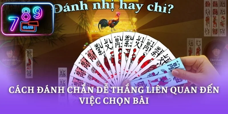 Cách đánh chắn dễ thắng liên quan đến việc chọn bài