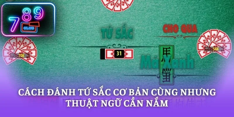 Cách đánh tứ sắc cơ bản cùng nhưng thuật ngữ cần nắm