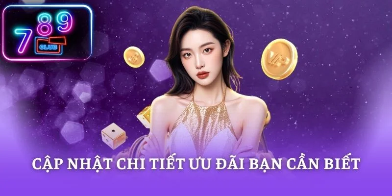 Cập nhật chi tiết ưu đãi bạn cần biết