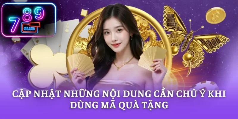 Cập nhật những nội dung cần chú ý khi dùng mã quà tặng