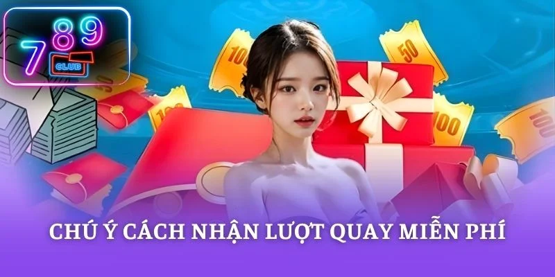 Chú ý cách nhận lượt quay miễn phí
