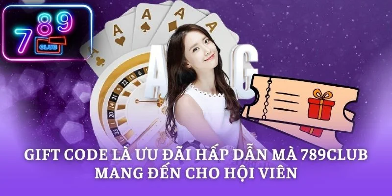 Gift Code là ưu đãi hấp dẫn mà 789CLUB mang đến cho hội viên