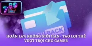 Hoàn 1.6% Không Giới Hạn - Tạo Lợi Thế Vượt Trội Cho Gamer