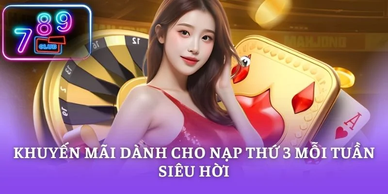 Khuyến mãi dành cho nạp thứ 3 mỗi tuần siêu hời