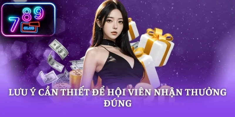 Lưu ý cần thiết để hội viên nhận thưởng đúng
