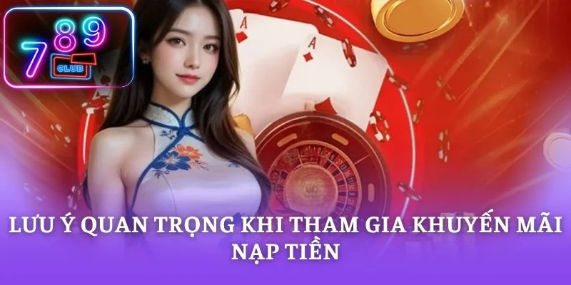 Lưu ý quan trọng khi tham gia khuyến mãi nạp tiền