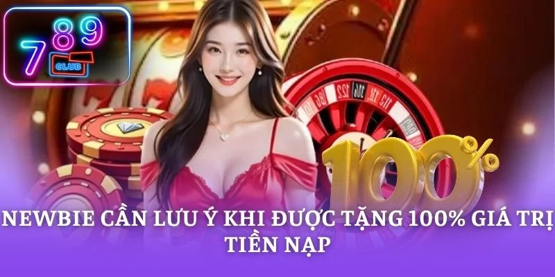 Newbie cần lưu ý khi được tặng 100% giá trị tiền nạp