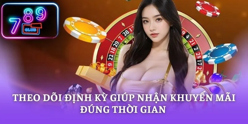 Theo dõi định kỳ giúp nhận khuyến mãi đúng thời gian 