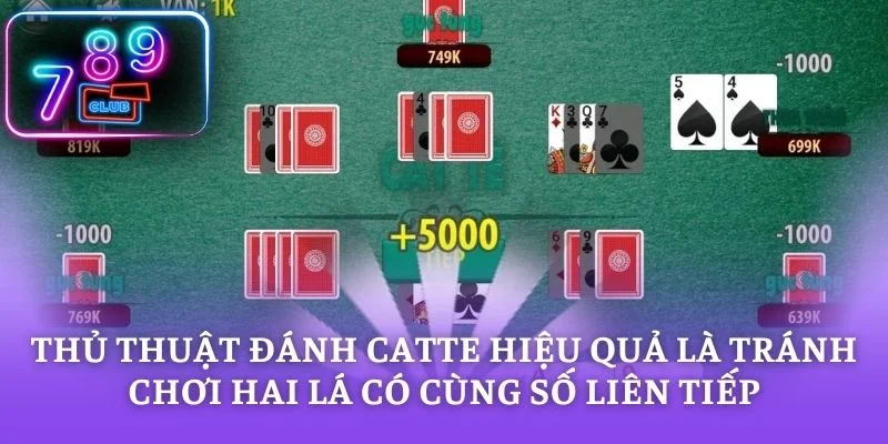 Thủ thuật đánh catte hiệu quả là tránh chơi hai lá có cùng số liên tiếp