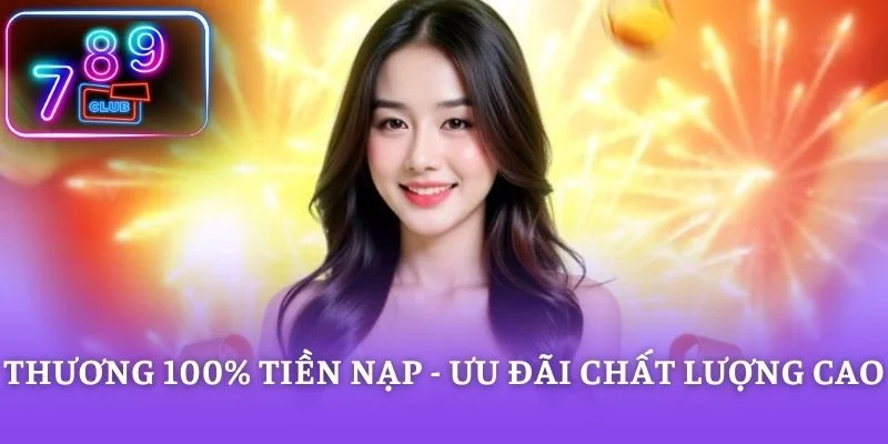 Thương 100% tiền nạp - Ưu đãi chất lượng cao
