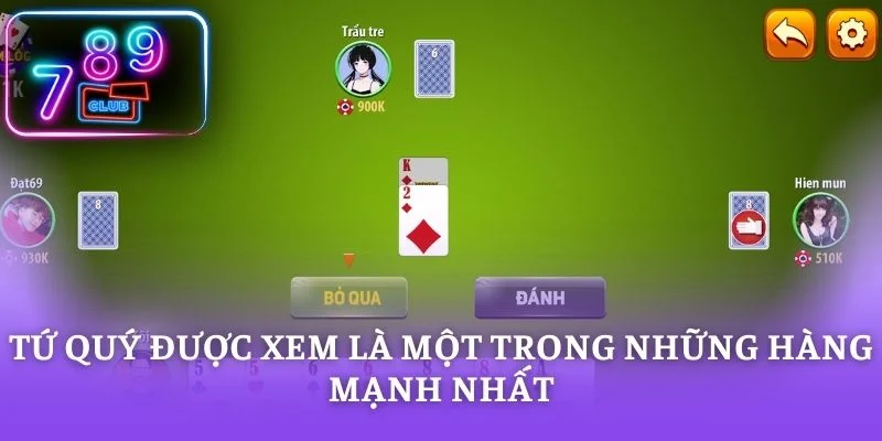 Tứ quý được xem là một trong những hàng mạnh nhất