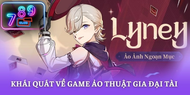 Khái quát về game Ảo Thuật Gia Đại Tài 