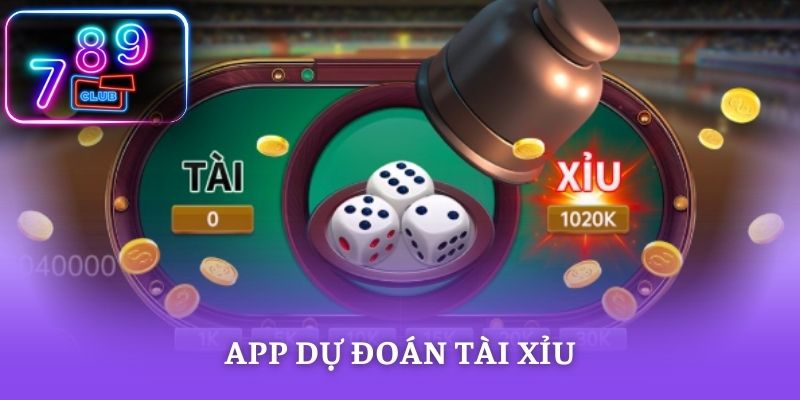 App Dự Đoán Tài Xỉu Uy Tín - Tăng Tỷ Lệ Thắng Tại 789CLUB