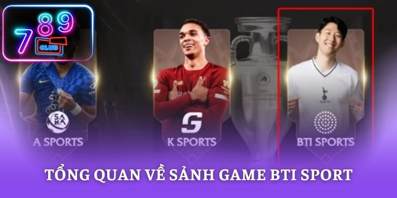 Tổng quan về sảnh game BTI Sport