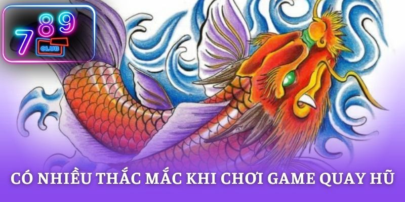 Có nhiều thắc mắc khi chơi game quay hũ