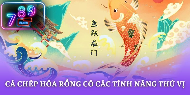 Cá Chép Hóa Rồng có các tính năng thú vị