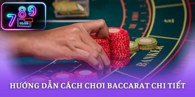 Hướng dẫn cách chơi baccarat chi tiết cho tân thủ