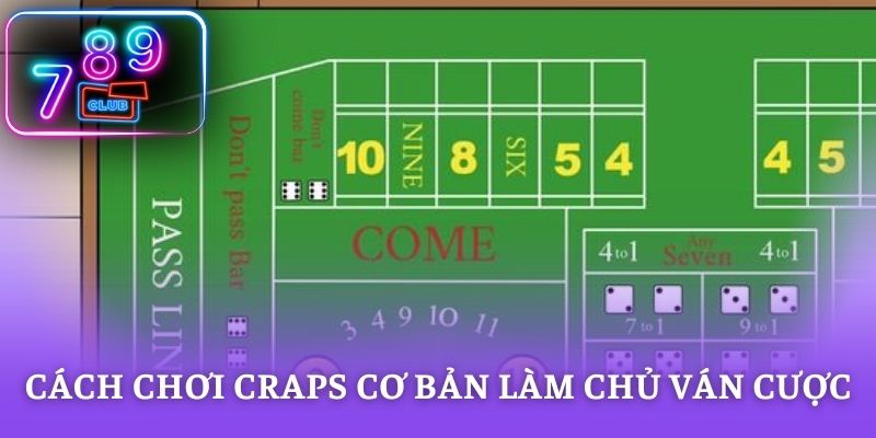 Cách chơi Craps cơ bản làm chủ ván cược