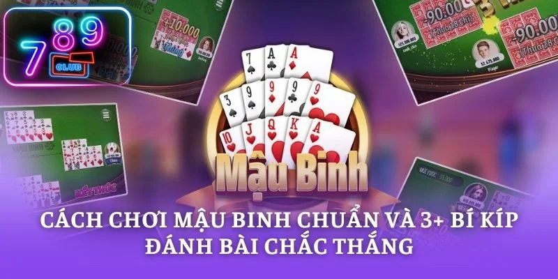 Cách Chơi Mậu Binh Chuẩn Và 3+ Bí Kíp Đánh Bài Chắc Thắng
