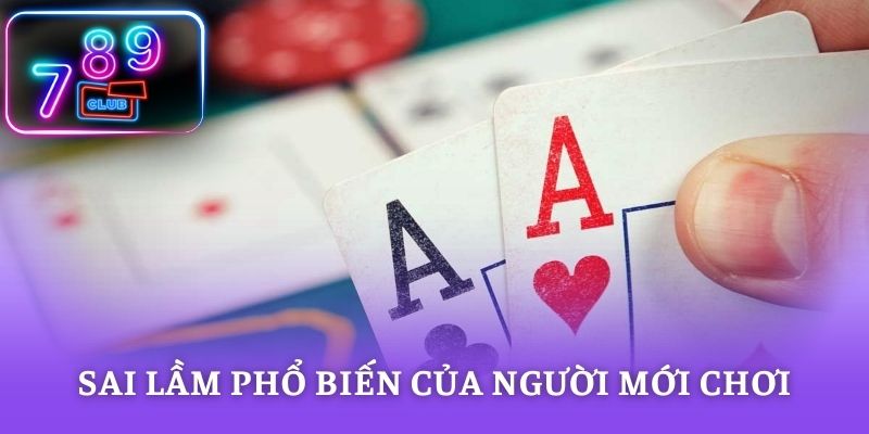 Sai lầm phổ biến của người mới chơi