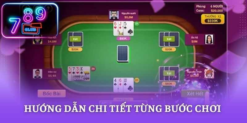 Hướng dẫn chi tiết từng bước chơi bài cụ thể
