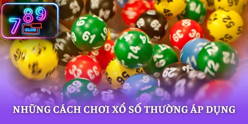Những cách chơi xổ số thường áp dụng