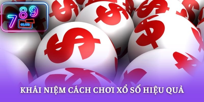 Khái niệm cách chơi xổ số hiệu quả trong giải trí online