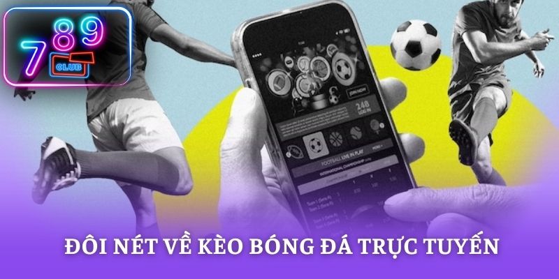Tìm hiểu đôi nét về kèo bóng đá trực tuyến