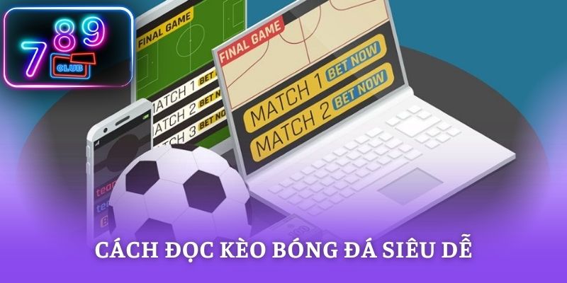 Cách đọc kèo bóng đá siêu dễ hiểu cho tân thủ