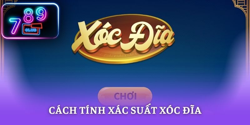 Cách Tính Xác Suất Xóc Đĩa - Làm Chủ Dữ Liệu Tại 789CLUB