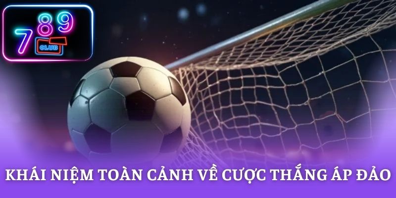 Khái niệm toàn cảnh về cược thắng áp đảo