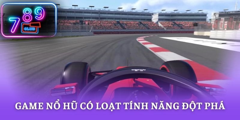 Game nổ hũ có loạt tính năng đột phá lớn