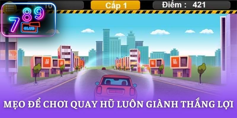 Nắm mẹo để chơi quay hũ luôn giành thắng lợi