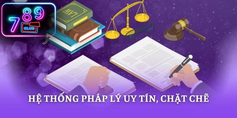 Hệ thống pháp lý uy tín, chặt chẽ