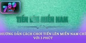 Hướng Dẫn Cách Chơi Tiến Lên Miền Nam Chỉ Với 3 Phút