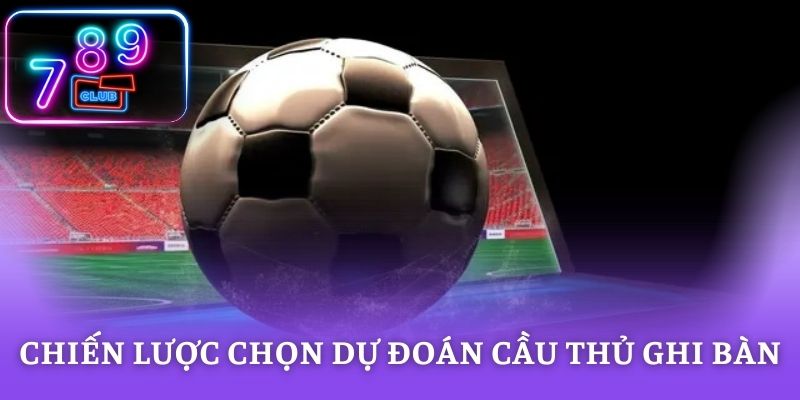 Chiến lược chọn dự đoán cầu thủ ghi bàn