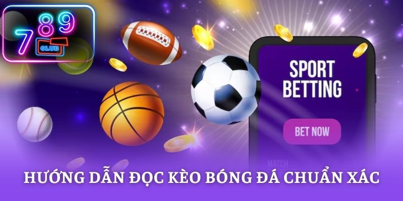 Hướng dẫn đọc kèo bóng đá chuẩn xác