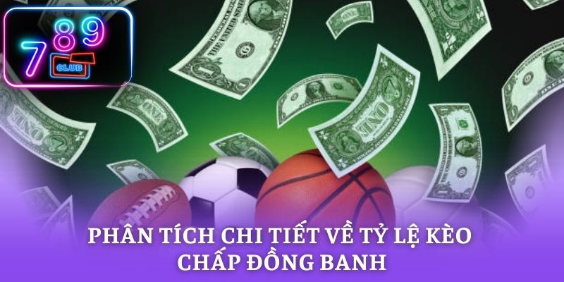 Phân tích chi tiết về tỷ lệ kèo chấp đồng banh