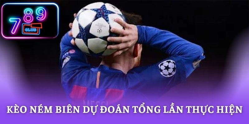 Kèo ném biên dự đoán tổng lần thực hiện