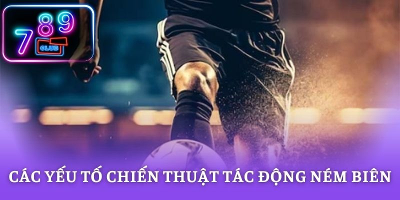 Các yếu tố chiến thuật tác động ném biên
