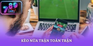 Kèo Nửa Trận Toàn Trận - Chiến Lược Đọc Trận Chuẩn Xác
