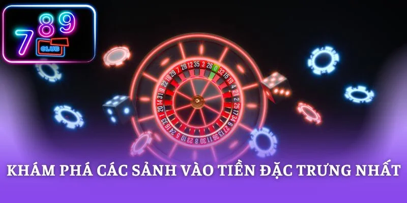 Khám phá các sảnh vào tiền đặc trưng nhất