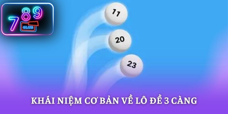 Khái niệm cơ bản về lô đề 3 càng cho người mới