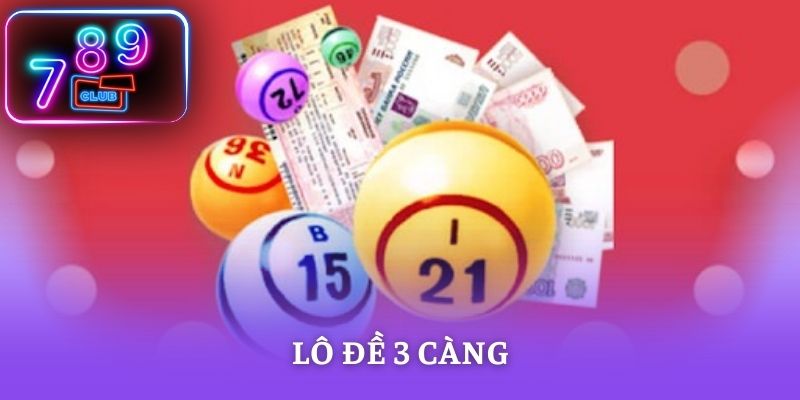 Lô Đề 3 Càng - Chiến Thuật Săn Thưởng Hiệu Quả