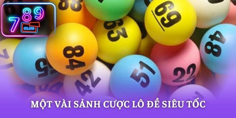 Một vài sảnh cược lô đề siêu tốc được đông đảo bet thủ yêu thích