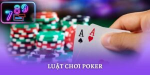 Luật Chơi Poker - Bí Quyết Thắng Lớn Cho Tân Thủ