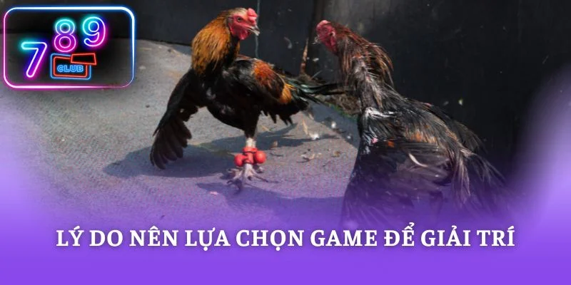 Lý do nên lựa chọn game để giải trí