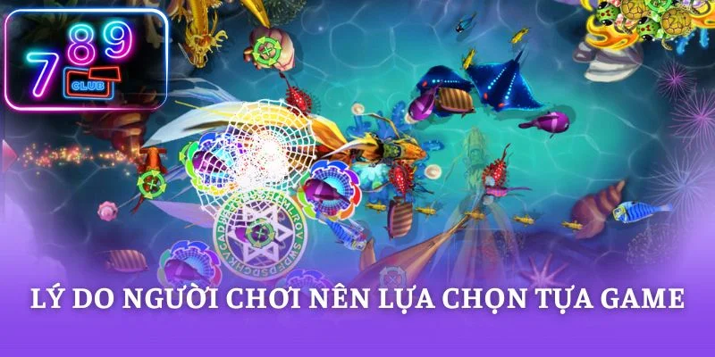 Lý do người chơi nên lựa chọn tựa game