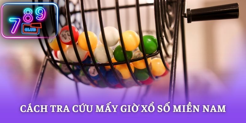 Cách tra cứu mấy giờ xổ số miền nam nhanh chóng và chính xác nhất